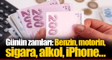 Günün zamları: Benzin, motorin, sigara, alkol, iPhone...