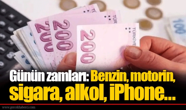 Günün zamları: Benzin, motorin, sigara, alkol, iPhone...