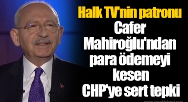 Halk TV'nin patronu Cafer Mahiroğlu'ndan para ödemeyi kesen CHP'ye sert tepki