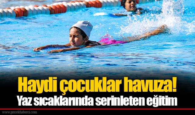 Haydi çocuklar havuza!  Yaz sıcaklarında serinleten eğitim