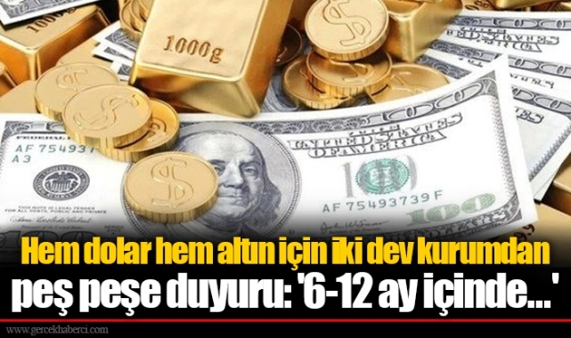 Hem dolar hem altın için iki dev kurumdan peş peşe duyuru: '6-12 ay içinde...'