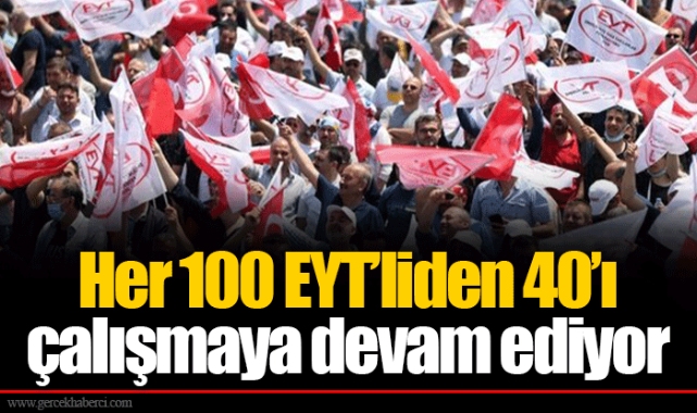 Her 100 EYT’liden 40’ı çalışmaya devam ediyor
