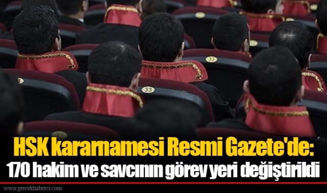 HSK kararnamesi Resmi Gazete'de: 170 hakim ve savcının görev yeri değiştirildi