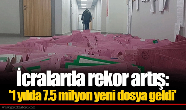İcralarda rekor artış: '1 yılda 7.5 milyon yeni dosya geldi'