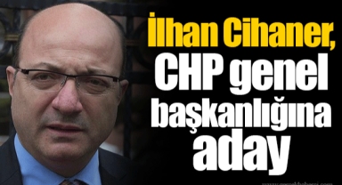 İlhan Cihaner, CHP genel başkanlığına aday
