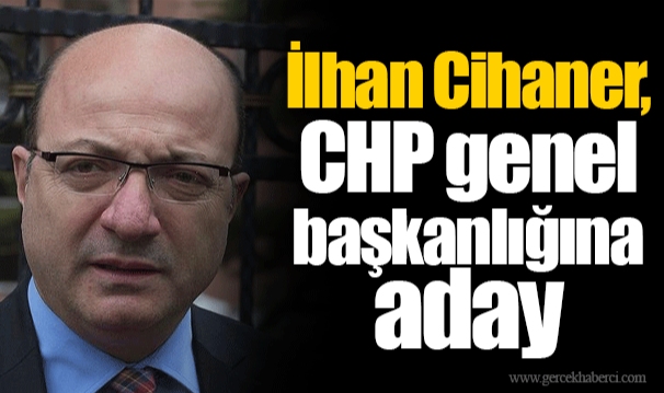 İlhan Cihaner, CHP genel başkanlığına aday