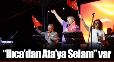 “Ilıca’dan Ata’ya Selam” var