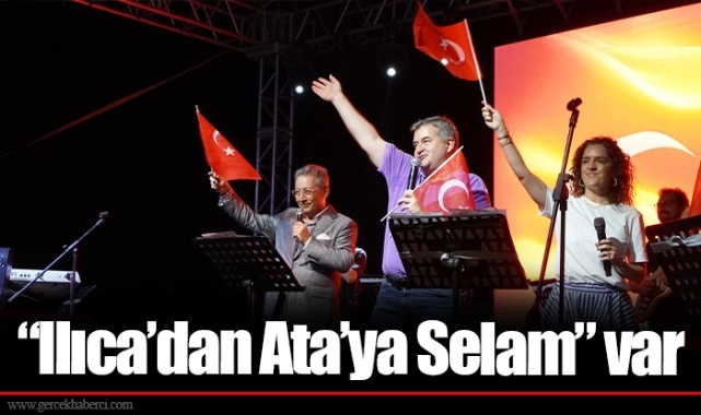 “Ilıca’dan Ata’ya Selam” var