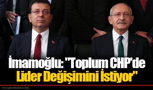 İmamoğlu: "Toplum CHP'de Lider Değişimini İstiyor"