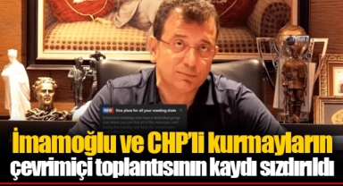 İmamoğlu ve CHP'li kurmayların çevrimiçi toplantısının kaydı sızdırıldı