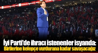 İyi Parti’de ihracı istenenler isyanda: Birilerine kelepçe vurdurana kadar savaşacağız