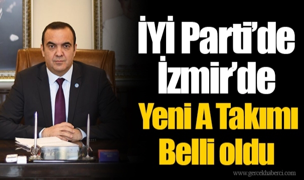 İYİ Parti’de İzmir’de Yeni A Takımı Belli oldu