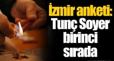 İzmir anketi: Tunç Soyer birinci sırada