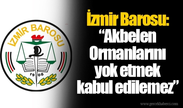 İzmir Barosu: “Akbelen Ormanlarını yok etmek kabul edilemez”