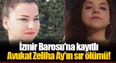 İzmir Barosu'na kayıtlı Avukat Zeliha Ay'ın sır ölümü!