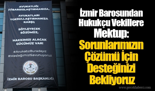 İzmir Barosundan Hukukçu Vekillere Mektup: Sorunlarımızın Çözümü İçin Desteğinizi Bekliyoruz