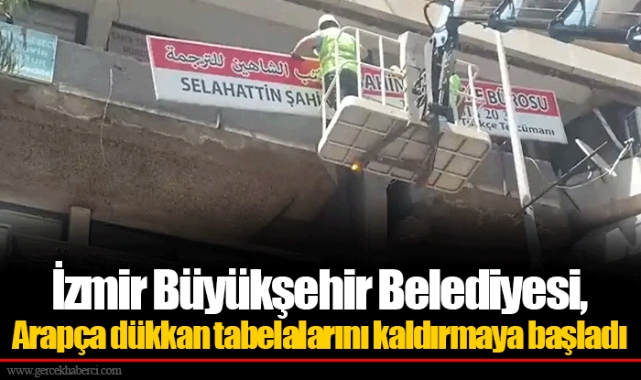 İzmir Büyükşehir Belediyesi, Arapça dükkan tabelalarını kaldırmaya başladı
