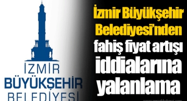 İzmir Büyükşehir Belediyesi’nden fahiş fiyat artışı iddialarına yalanlama