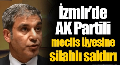 İzmir’de AK Partili meclis üyesine silahlı saldırı