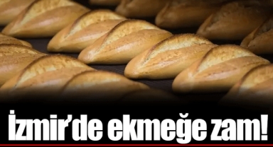 İzmir’de ekmeğe zam!