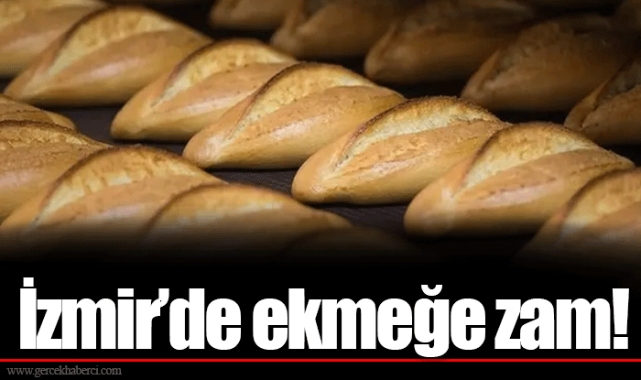 İzmir’de ekmeğe zam!