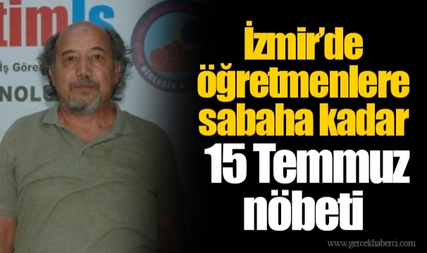 İzmir’de öğretmenlere sabaha kadar 15 Temmuz nöbeti