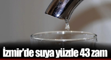 İzmir'de suya yüzde 43 zam
