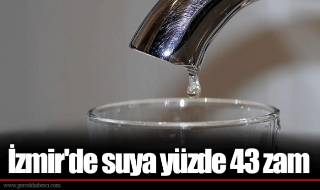İzmir'de suya yüzde 43 zam