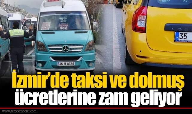 İzmir’de taksi ve dolmuş ücretlerine zam geliyor
