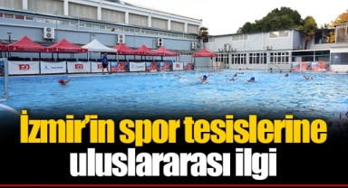 İzmir’in spor tesislerine uluslararası ilgi