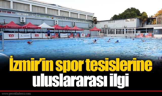 İzmir’in spor tesislerine uluslararası ilgi