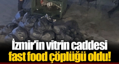 İzmir'in vitrin caddesi fast food çöplüğü oldu!