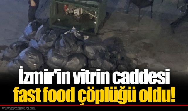 İzmir'in vitrin caddesi fast food çöplüğü oldu!