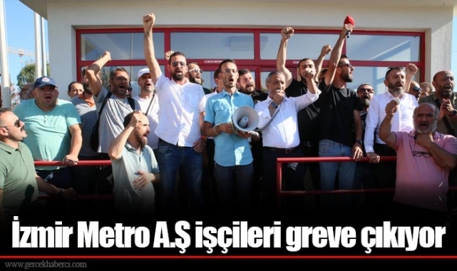 İzmir Metro A.Ş işçileri greve çıkıyor 