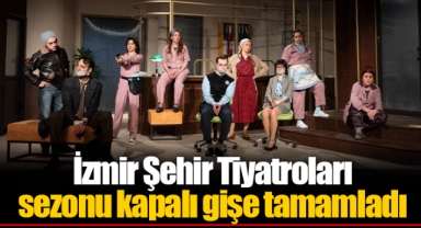 İzmir Şehir Tiyatroları sezonu kapalı gişe tamamladı