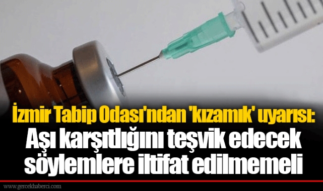 İzmir Tabip Odası'ndan 'kızamık' uyarısı: Aşı karşıtlığını teşvik edecek söylemlere iltifat edilmemeli