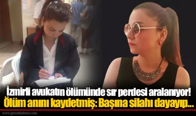 İzmirli avukatın ölümünde sır perdesi aralanıyor! Ölüm anını kaydetmiş: Başına silahı dayayıp...