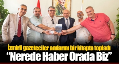 İzmirli gazeteciler anılarını bir kitapta topladı “Nerede Haber Orada Biz”