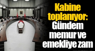 Kabine toplanıyor: Gündem memur ve emekliye zam