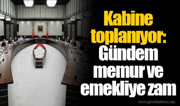 Kabine toplanıyor: Gündem memur ve emekliye zam