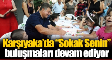 Karşıyaka’da “Sokak Senin” buluşmaları devam ediyor