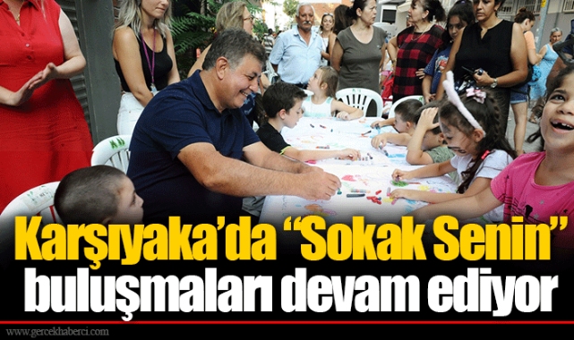 Karşıyaka’da “Sokak Senin” buluşmaları devam ediyor