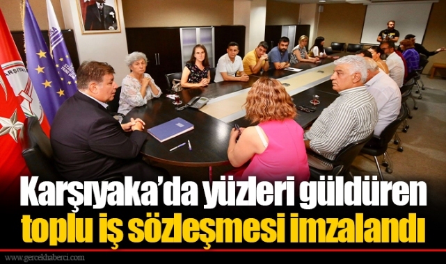 Karşıyaka’da yüzleri güldüren toplu iş sözleşmesi imzalandı