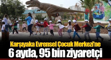 Karşıyaka Evrensel Çocuk Merkezi'ne 6 ayda, 95 bin ziyaretçi
