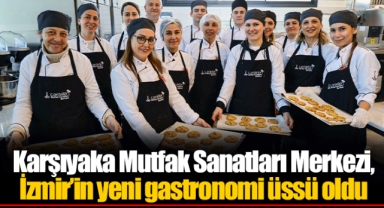 Karşıyaka Mutfak Sanatları Merkezi, İzmir’in yeni gastronomi üssü oldu
