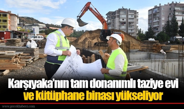 Karşıyaka’nın tam donanımlı taziye evi ve kütüphane binası yükseliyor