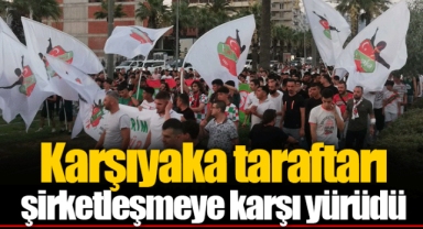 Karşıyaka taraftarı şirketleşmeye karşı yürüdü