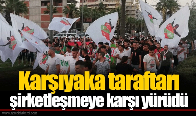 Karşıyaka taraftarı şirketleşmeye karşı yürüdü