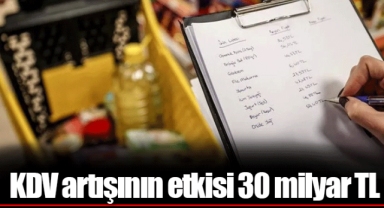 KDV artışının etkisi 30 milyar TL