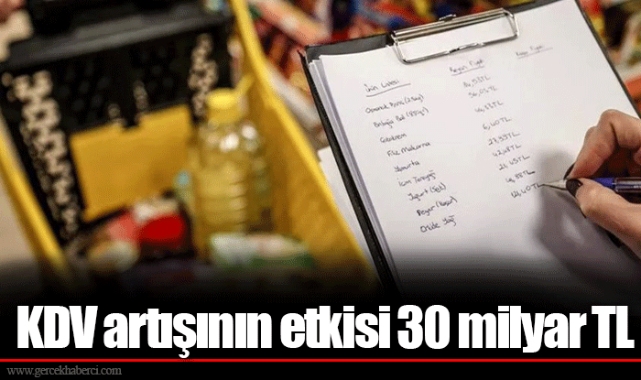 KDV artışının etkisi 30 milyar TL